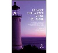 La voce della pace viene dal mare. Esperienze di cooperazione e ricerca internazionali per la convivenza tra le culture, i diritti e lo sviluppo umano