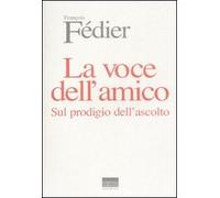 La voce dell'amico. Sul prodigio dell'ascolto