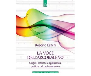 La voce dell'arcobaleno. Le straordinarie applicazioni del canto armonico