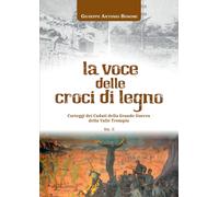 La voce delle croci di legno. Carteggi dei Caduti della Grande Guerra della Vall