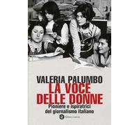 La voce delle donne. Pioniere e ispiratrici del giornalismo italiano