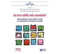 La voce delle mie emozioni. Una guida per comprendere le ansie e le emozioni in un mondo che cambia