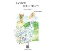La voce delle piante. Favole ecologiche. Ediz. illustrata