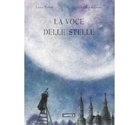 La voce delle stelle. Ediz. a colori