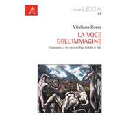 La voce dell'immagine. Parola poetica e arti visive nei «Neue Gedichte» di Rilke