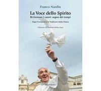La voce dello spirito. Ri-formare i cuori: segno dei tempi. Papa Francesco e le tradizioni della chiesa