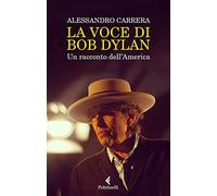 La voce di Bob Dylan. Un racconto dell'America. Nuova ediz.