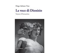 La voce di Dioniso. Vanni, il Fornarino - Vian Diego Adriano