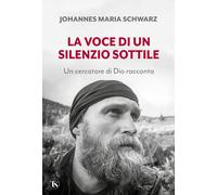 La voce di un silenzio sottile. Un cercatore di Dio racconta - Schwarz Joh...