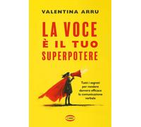 La voce è il tuo superpotere. Tutti i segreti per rendere davvero