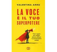 LA VOCE E' IL TUO SUPERPOTERE - ARRU VALENTINA - Cairo