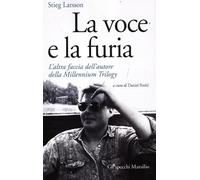 La voce e la furia. L'altra faccia dell'autore della Millennium Trilogy