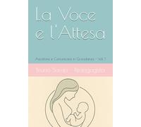La Voce e l'Attesa: Ascoltare e Comunicare in Gravidanza - Vol. 1