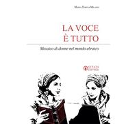 La voce è tutto. Mosaico di donne nel mondo ebraico