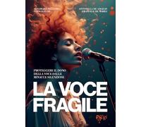 La voce fragile. Proteggere il dono della voce dalle minacce silenziose
