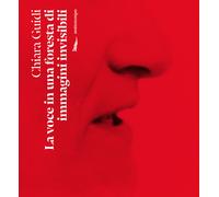 Libri Chiara Guidi - La Voce In Una Foresta Di Immagini Invisibili
