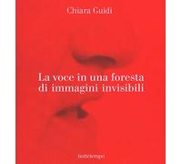 La voce in una foresta di immagini invisibili. Ediz. a colori