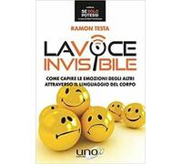 La voce invisibile. Come capire le emozioni degli altri attraverso il linguaggio del corpo