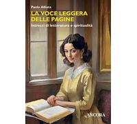 La voce leggera delle pagine. Intrecci di letteratura e spiritualità