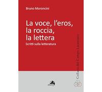 La voce, l'eros, la roccia, la lettera. Scritti sulla letteratura