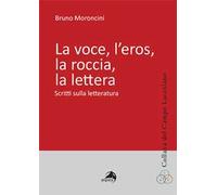 La voce, l'eros, la roccia, la lettera. Scritti sulla letteratura