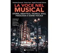 La voce nel musical. Storia, didattica, tecnica, stile, fisiologia e igiene vocale