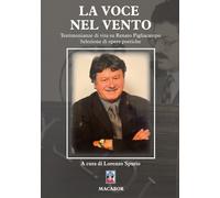 La voce nel vento. Testimonianze di vita su Renato Pigliacampo - Spurio L....