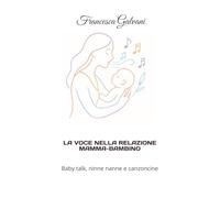 La Voce nella relazione mamma-bambino: Baby Talk, ninne nanne e canzoncine
