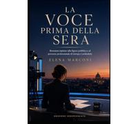 La voce prima della sera: Romanzo ispirato alla figura pubblica e al percorso professionale di Giorgia Cardinaletti