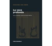 La voce profonda: Storia, linguaggi e maestri del basso elettrico