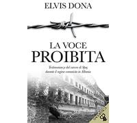 La voce proibita. Testimonianze dal carcere Spaç durante il regime comunista in Albania. Con segnalibro