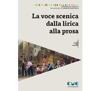 La voce scenica dalla lirica alla prosa - 2019 - Cue Press