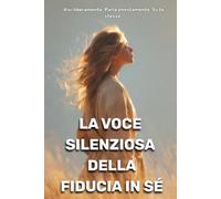 La voce silenziosa della fiducia in sé: Vivi liberamente. Parla onestamente. Sii te stesso.