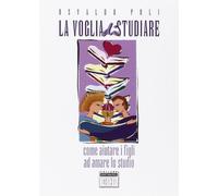 La voglia di studiare. Come aiutare i figli ad amare lo studio