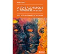 La voie alchimique et féminine de l'éveil: Récit d'une métamorphose intérieure