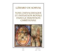 La Voie chevaleresque et l'initiation royale dans la tradition chrétienne