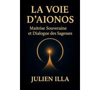La Voie d'Aïonos: Maîtrise Souveraine et Dialogue des Sagesses