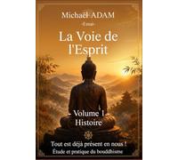La Voie de l’Esprit : volume 1 - Histoire: Étude et pratique de bouddhisme