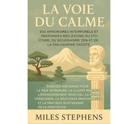 La Voie de la Quiétude : 300 Aphorismes Intemporels et Profondes Réflexions du Stoïcisme, du Bouddhisme Zen et de la Philosophie Taoïste - Sagesse ... Spirituelle et la Pleine Conscience