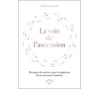 La voie de l'ascension: Messages des maîtres pour la migration de la conscience humaine