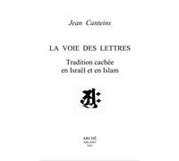 La voie des lettres. Tradition cachée en Israel et en Islam - [Archè]