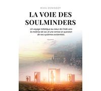 La voie des Soulminders: Un voyage initiatique au coeur de l'Inde vers la maîtrise de soi, et une remise en question de nos systèmes existentiels