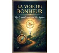 La voie du bonheur: Une Boussole pour une Vie Joyeuse