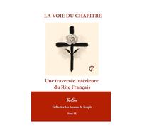 LA VOIE DU CHAPITRE: Une traversée intérieure du Rite Français