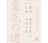 La voie du reiki: Vivre et incarner les préceptes spirituels de sa pratique