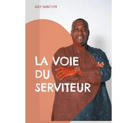 La voie du serviteur: Parcours d'un serviteur de Dieu en dix étapes