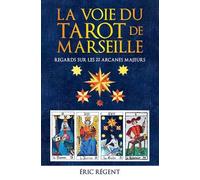 La voie du Tarot de Marseille: Regards sur les 22 Arcanes majeurs