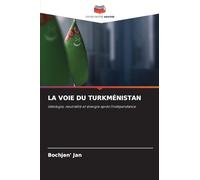 LA VOIE DU TURKMÉNISTAN: Idéologie, neutralité et énergie après l'indépendance