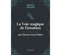 La voie magique de l'intuition (La Loi d'Attraction)