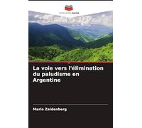 La voie vers l'élimination du paludisme en Argentine